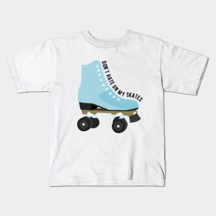 Don't Hate On My Skates Kids T-Shirt